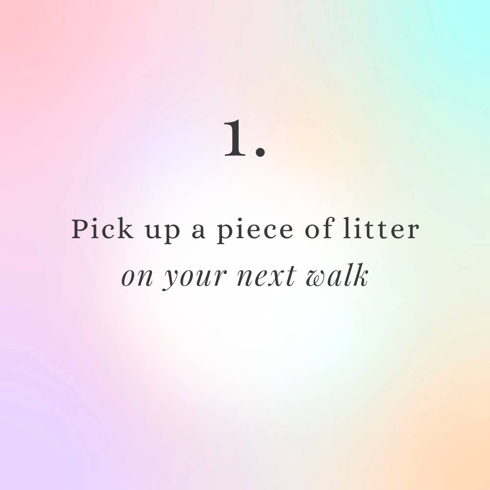 pick up a piece of litter on your next walk