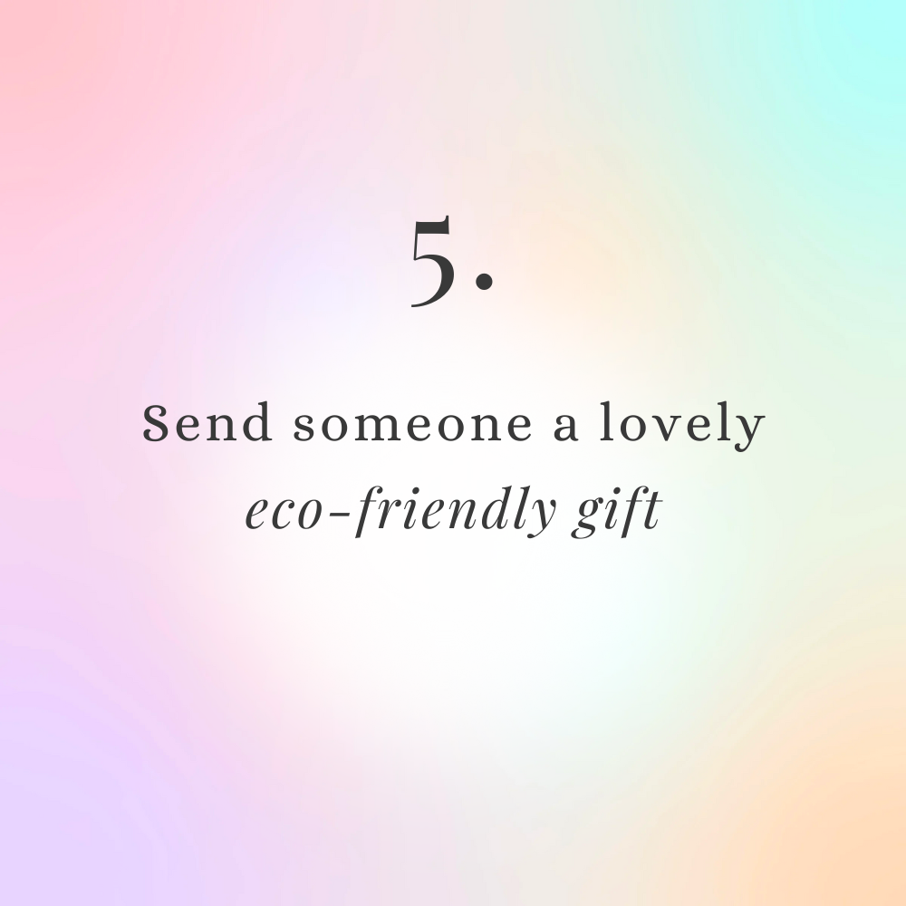 send someone a lovely, eco-friendly gift